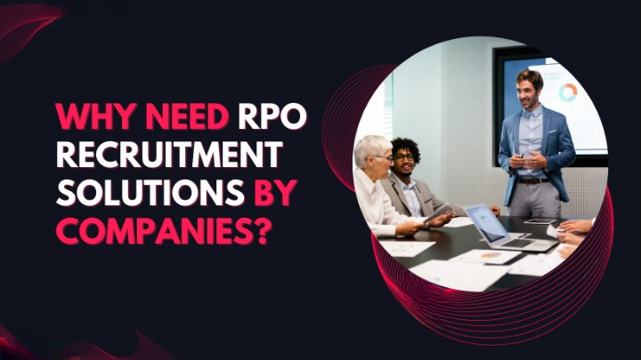 Why Need RPO Recruitment Solutions by Companies?